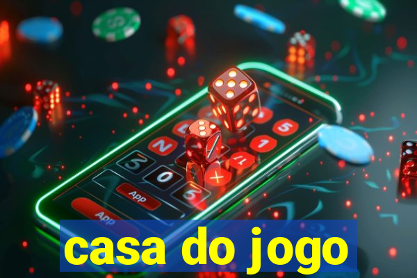 casa do jogo