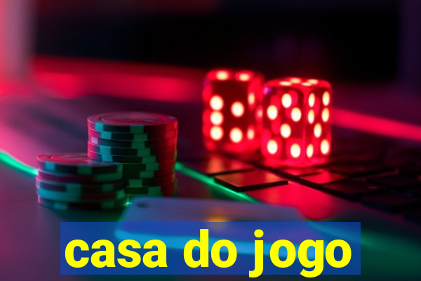 casa do jogo