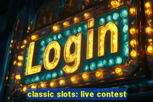 classic slots: live contest