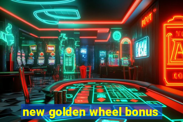 new golden wheel bonus