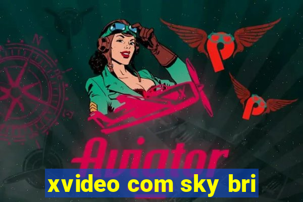 xvideo com sky bri