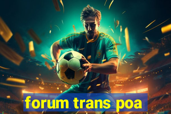 forum trans poa