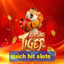 quich hit slots