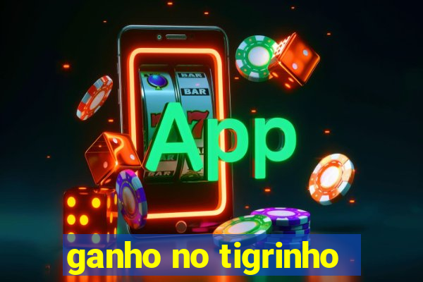 ganho no tigrinho