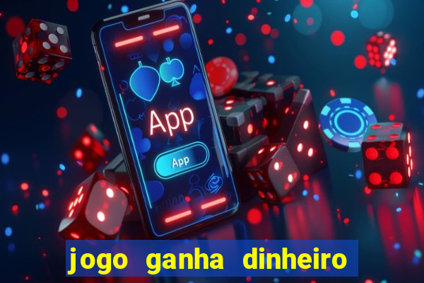 jogo ganha dinheiro de verdade