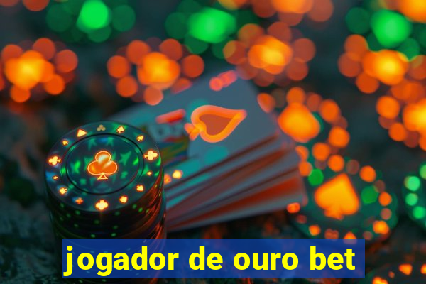 jogador de ouro bet