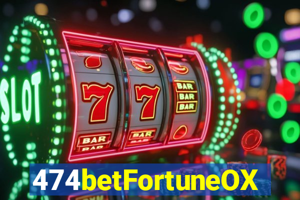 474betFortuneOX