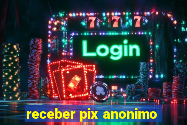 receber pix anonimo