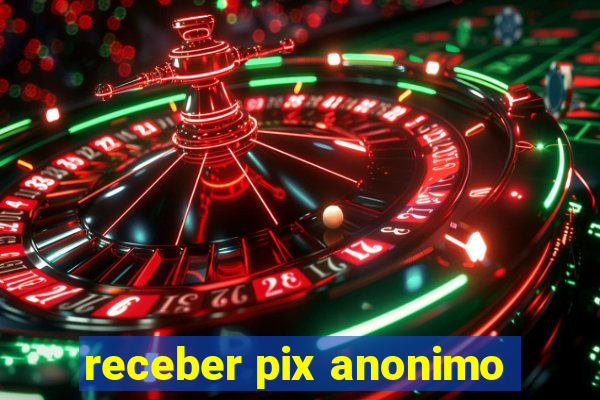 receber pix anonimo