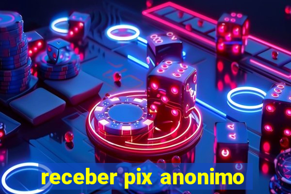 receber pix anonimo