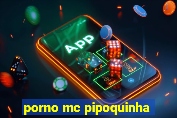 porno mc pipoquinha