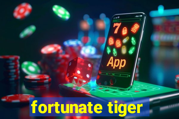 fortunate tiger