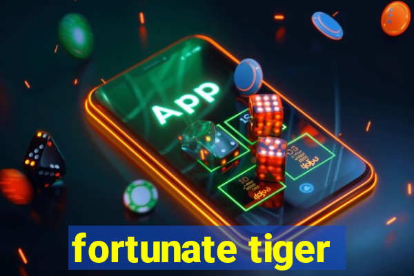 fortunate tiger