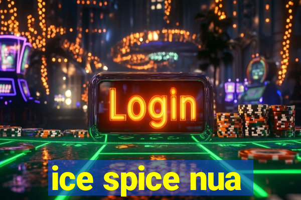 ice spice nua