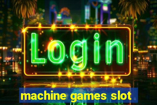 machine games slot