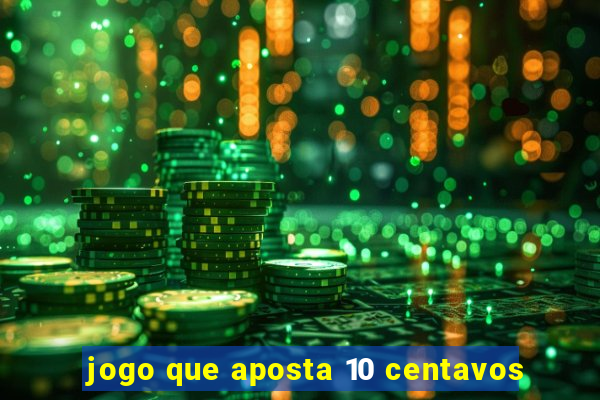 jogo que aposta 10 centavos