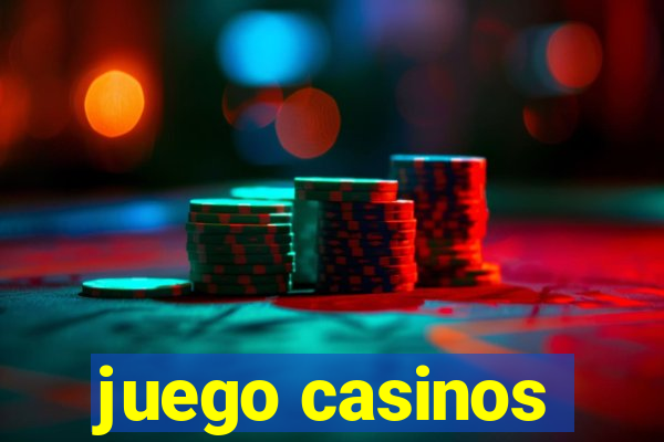 juego casinos