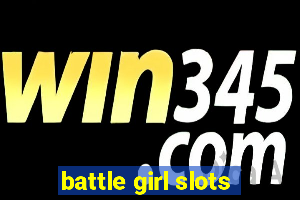 battle girl slots