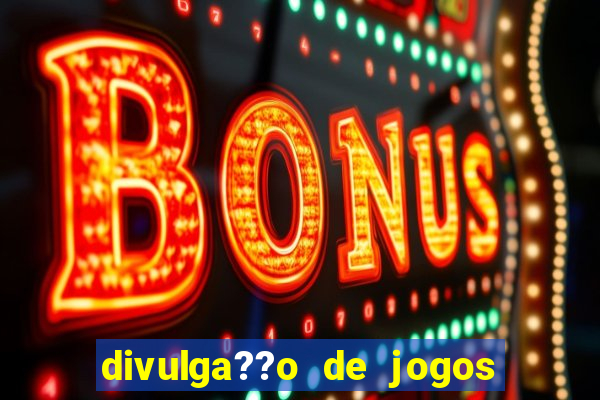 divulga??o de jogos de aposta