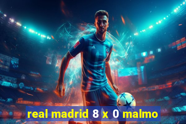 real madrid 8 x 0 malmo