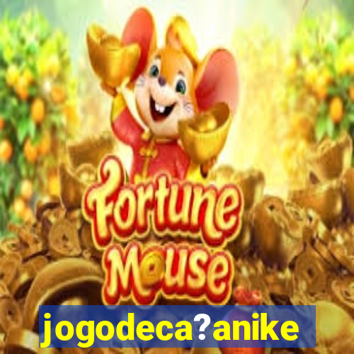 jogodeca?anike