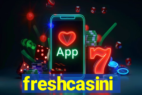 freshcasini