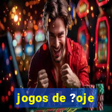 jogos de ?oje