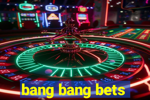 bang bang bets