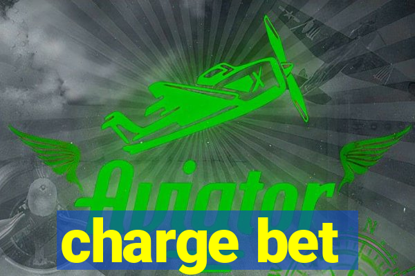 charge bet