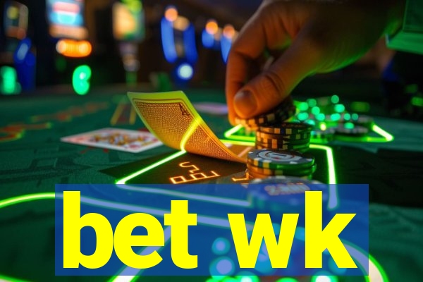 bet wk