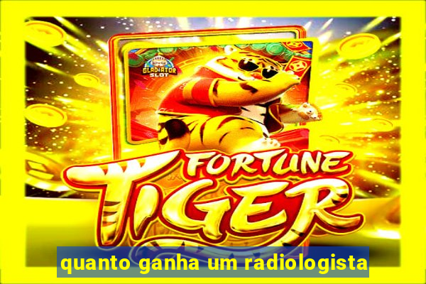 quanto ganha um radiologista