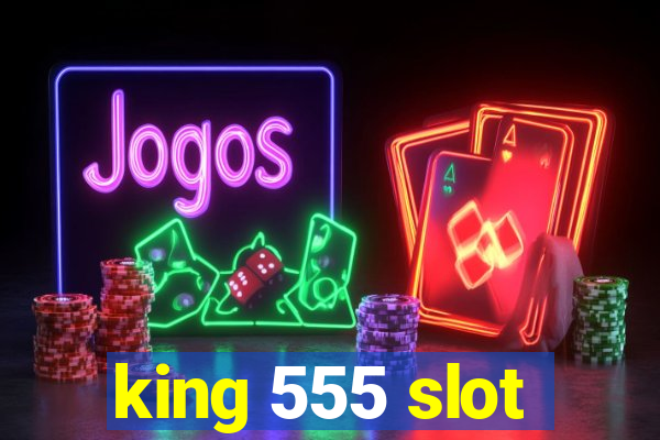 king 555 slot