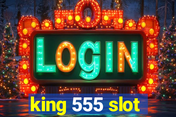 king 555 slot