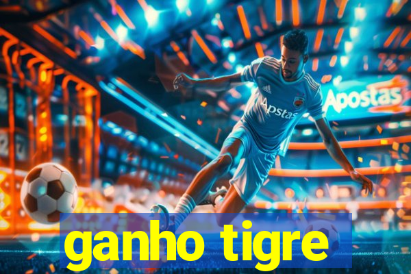 ganho tigre