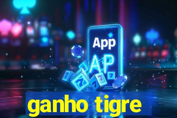 ganho tigre