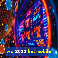 ww 2022 bet mobile