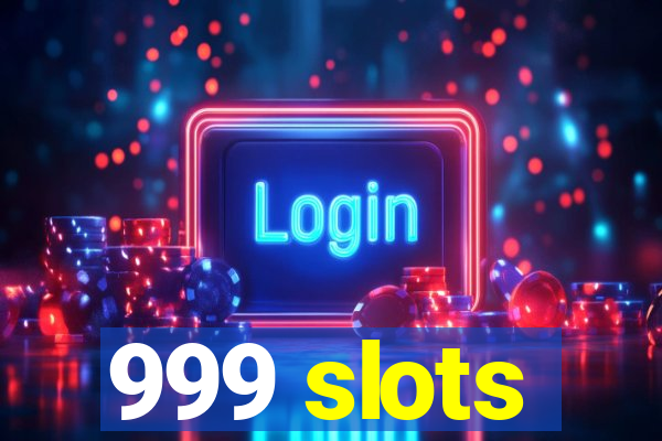 999 slots