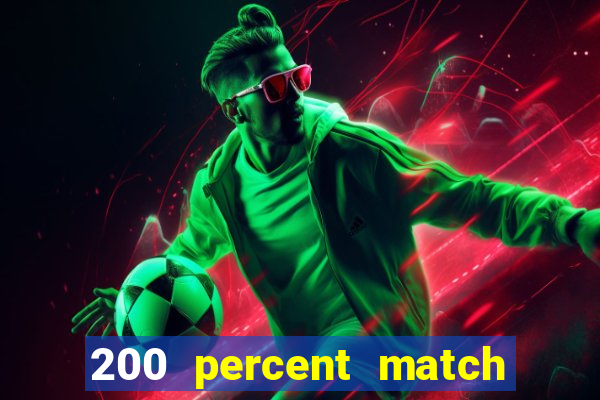 200 percent match casino bonuses