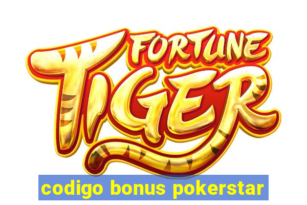 codigo bonus pokerstar