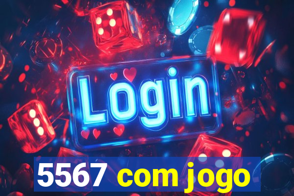 5567 com jogo