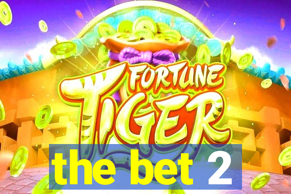 the bet 2