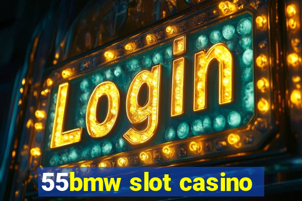 55bmw slot casino