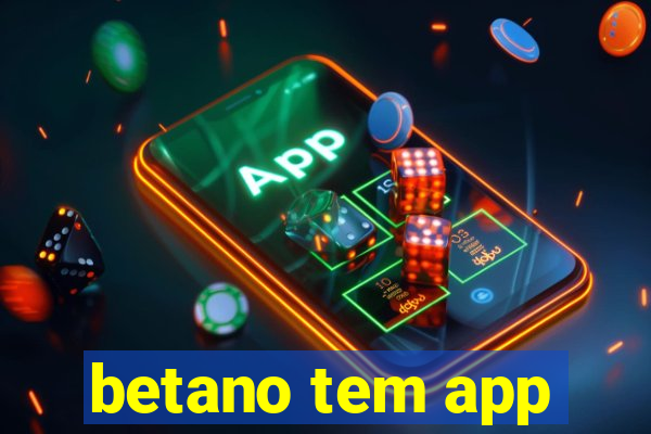 betano tem app