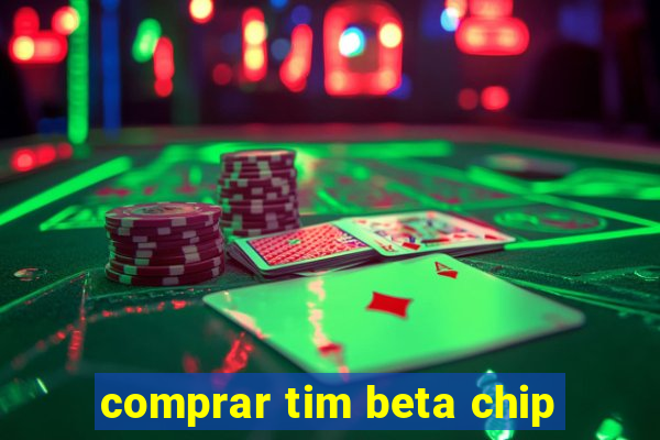 comprar tim beta chip