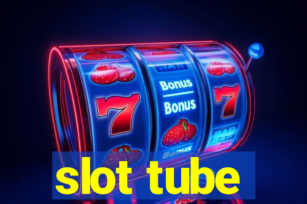 slot tube