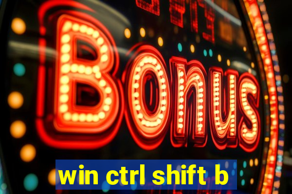 win ctrl shift b