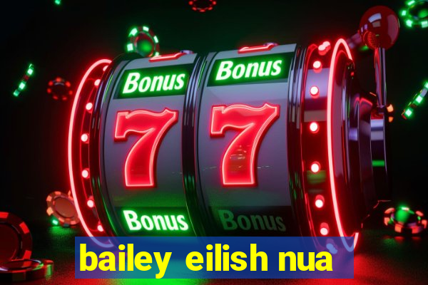 bailey eilish nua