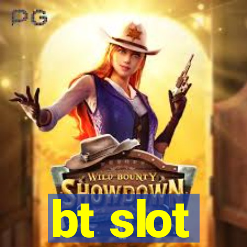 bt slot