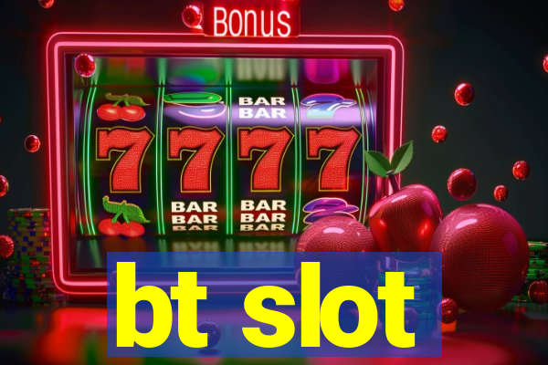 bt slot