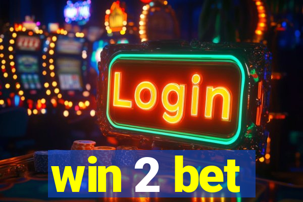 win 2 bet